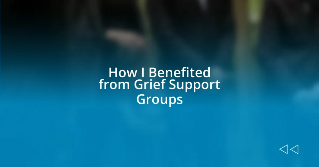 How I Benefited from Grief Support Groups