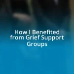 How I Benefited from Grief Support Groups