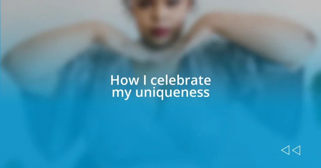 How I celebrate my uniqueness