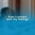 How I connect with my feelings