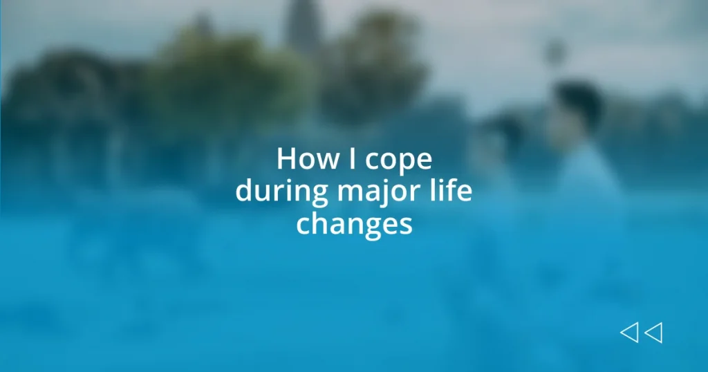 How I cope during major life changes