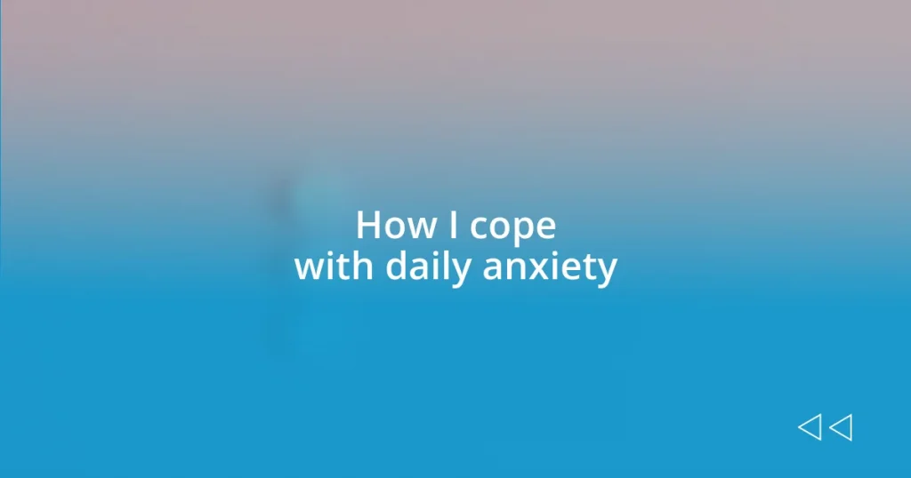 How I cope with daily anxiety