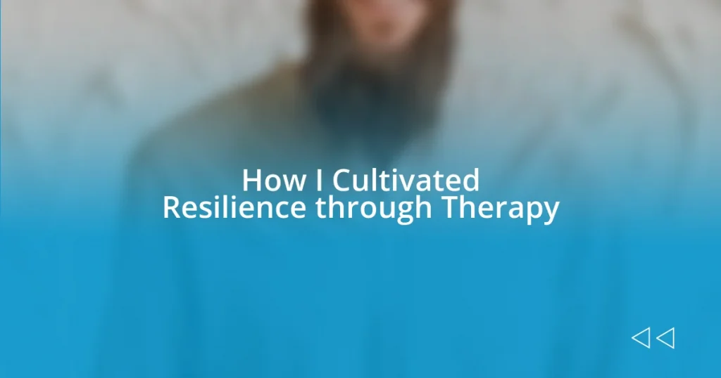 How I Cultivated Resilience through Therapy