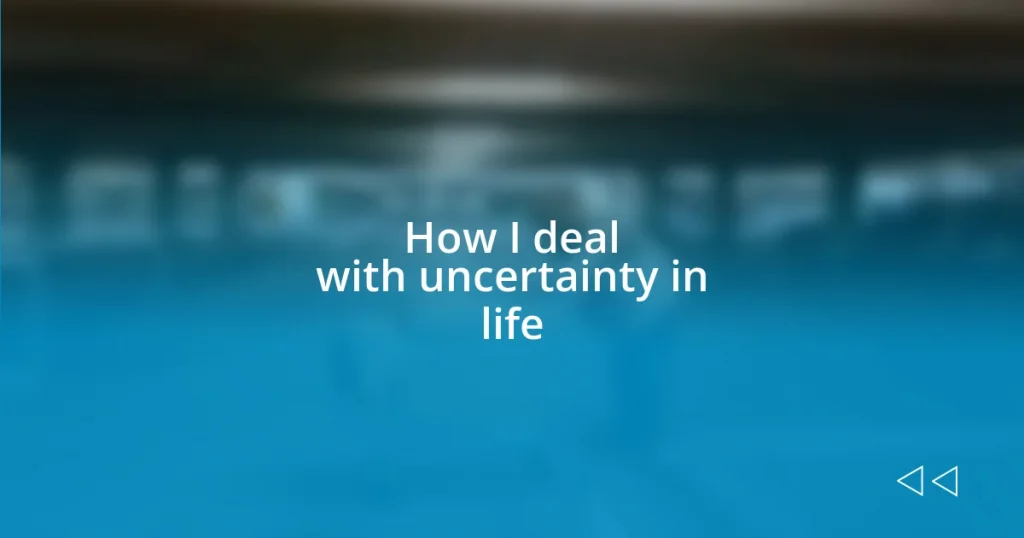 How I deal with uncertainty in life