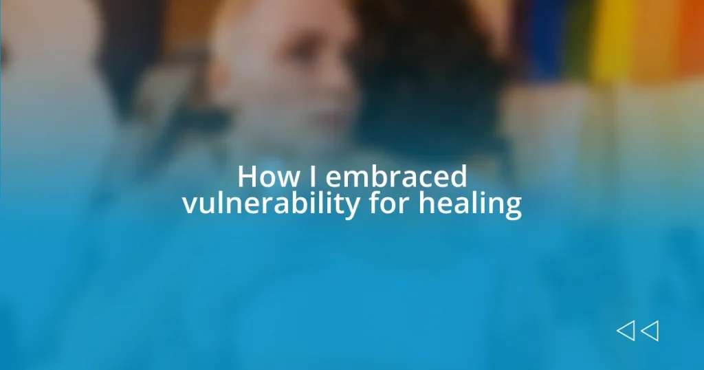 How I embraced vulnerability for healing