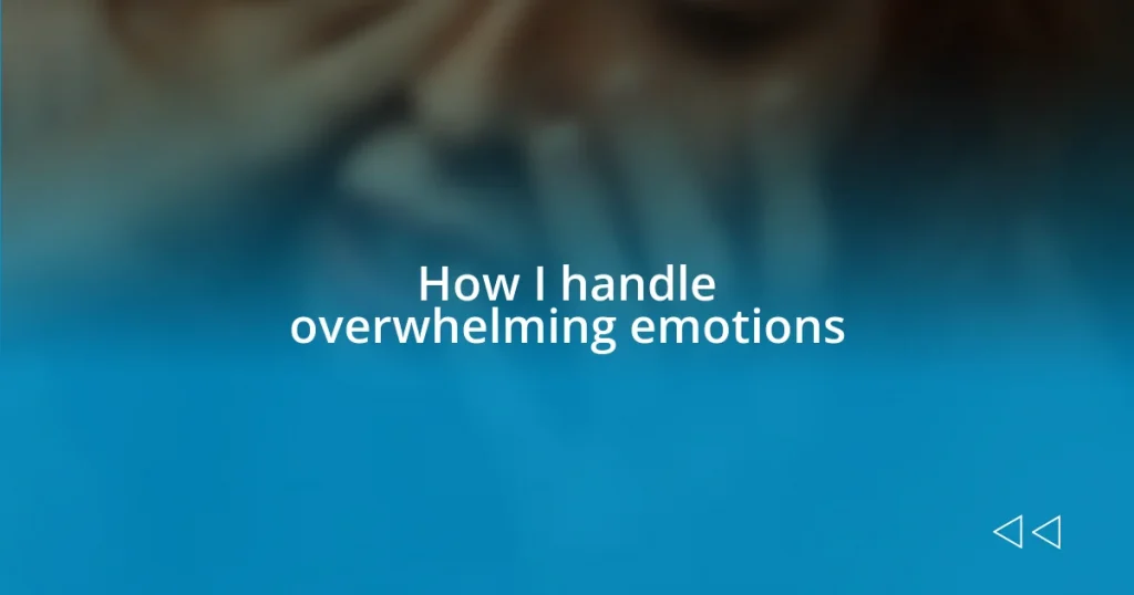 How I handle overwhelming emotions