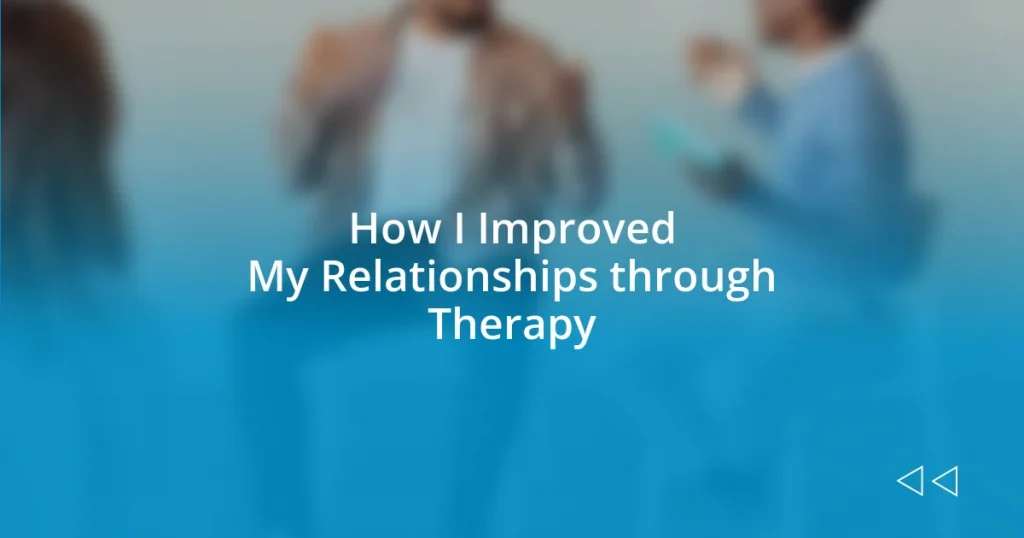 How I Improved My Relationships through Therapy