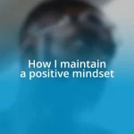 How I maintain a positive mindset