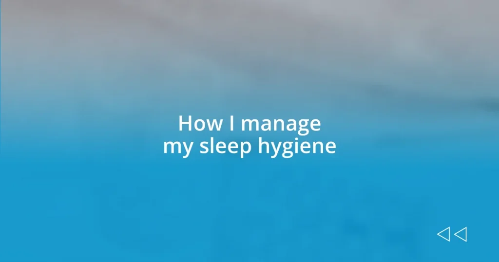 How I manage my sleep hygiene