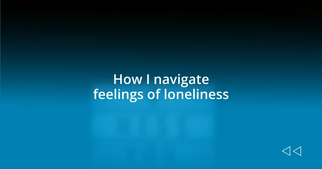 How I navigate feelings of loneliness