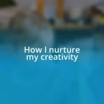 How I nurture my creativity