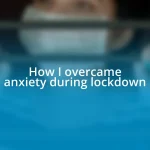 How I overcame anxiety during lockdown