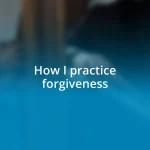 How I practice forgiveness