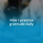 How I practice gratitude daily