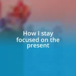 How I stay focused on the present