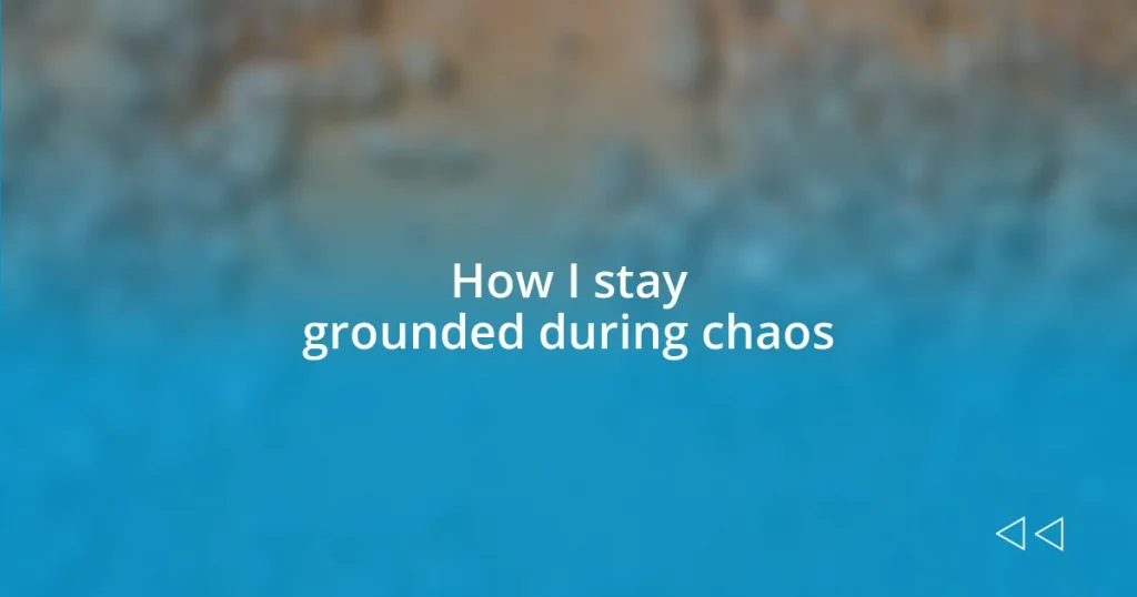 How I stay grounded during chaos