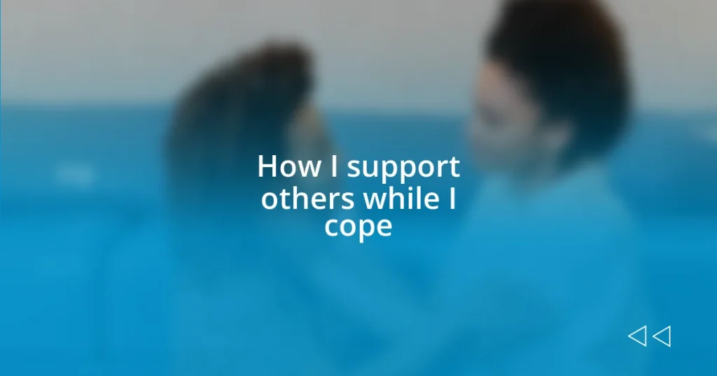 How I support others while I cope