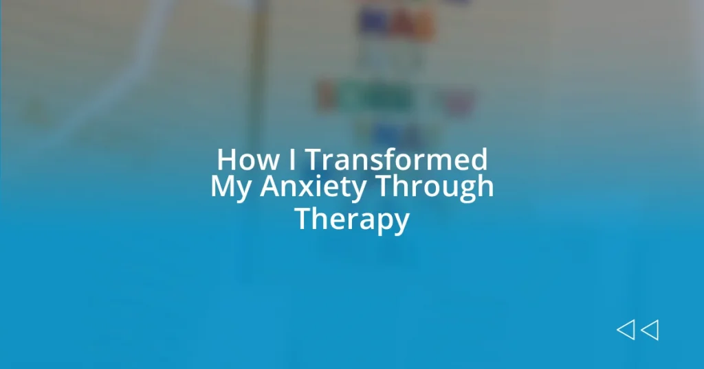 How I Transformed My Anxiety Through Therapy