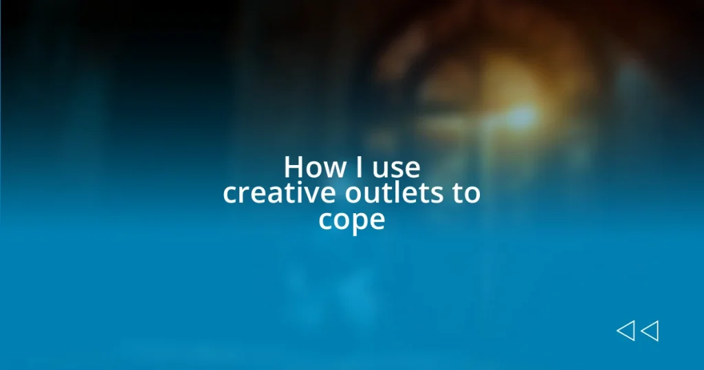 How I use creative outlets to cope