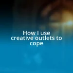 How I use creative outlets to cope