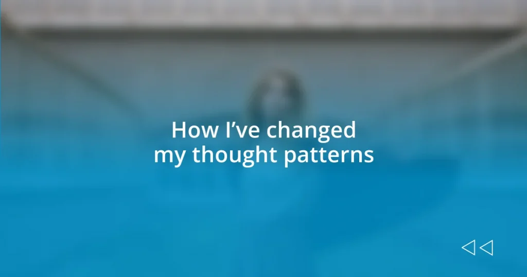 How I’ve changed my thought patterns