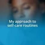 My approach to self-care routines