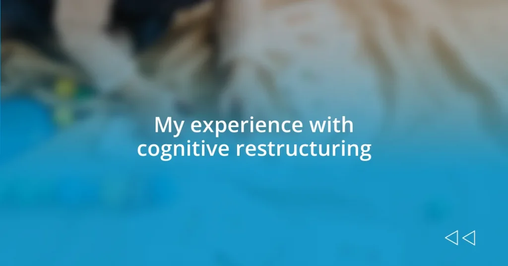 My experience with cognitive restructuring