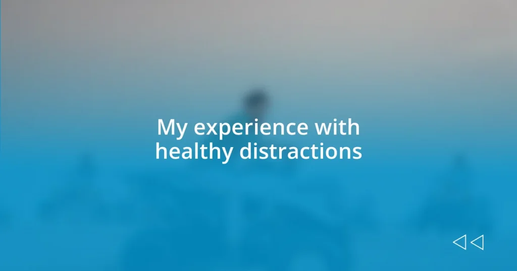 My experience with healthy distractions