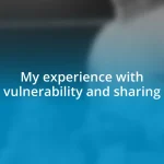 My experience with vulnerability and sharing