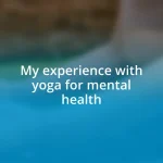 My experience with yoga for mental health