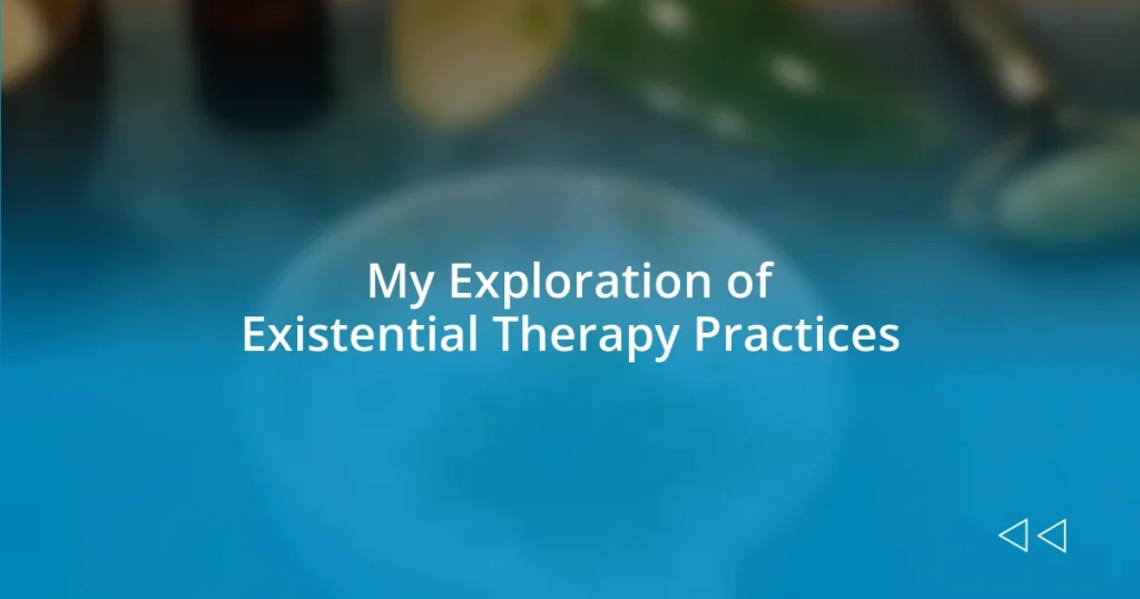 My Exploration of Existential Therapy Practices