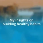 My insights on building healthy habits