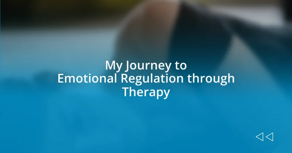 My Journey to Emotional Regulation through Therapy