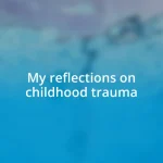 My reflections on childhood trauma