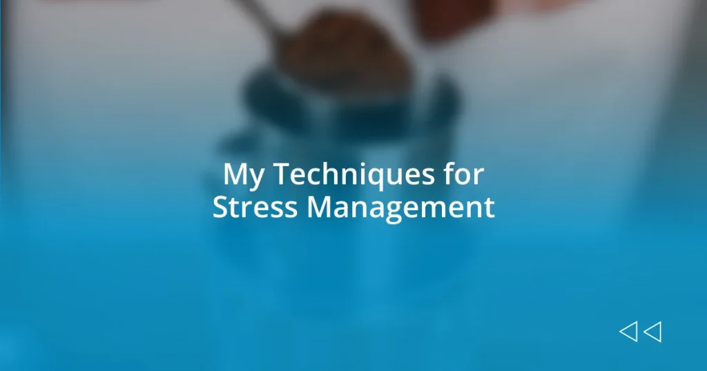 My Techniques for Stress Management