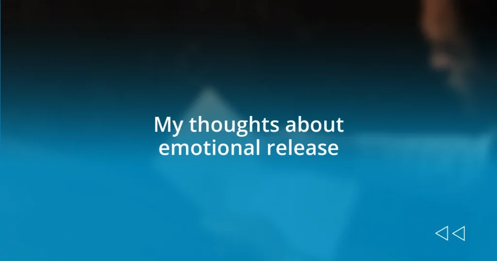 My thoughts about emotional release