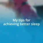 My tips for achieving better sleep