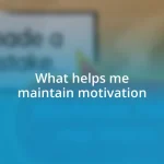 What helps me maintain motivation