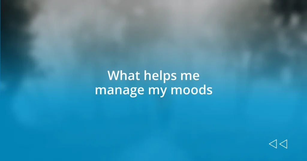 What helps me manage my moods