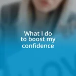 What I do to boost my confidence