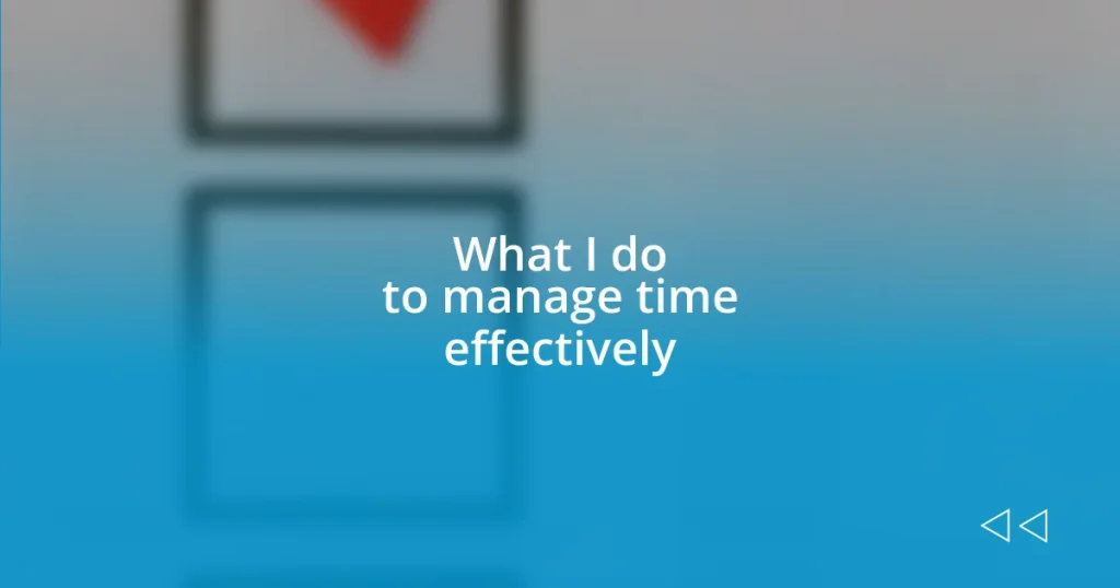 What I do to manage time effectively