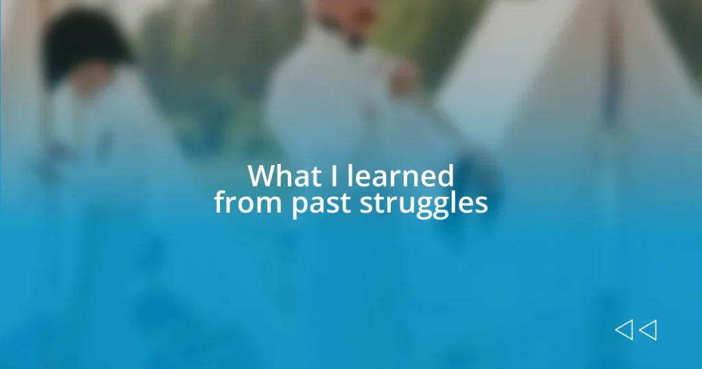 What I learned from past struggles