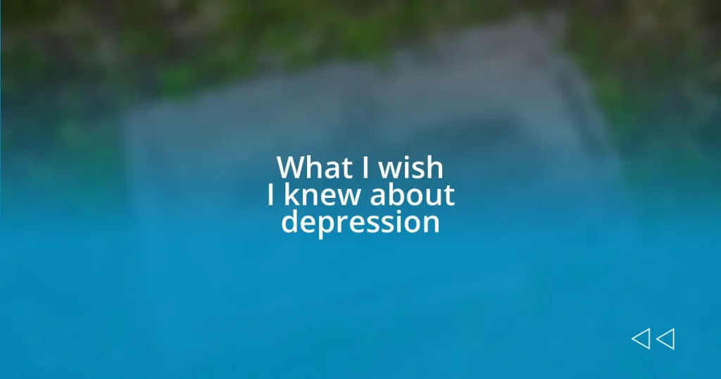 What I wish I knew about depression