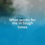 What works for me in tough times