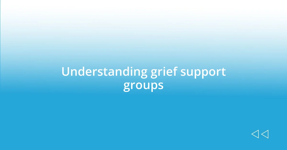 Understanding grief support groups