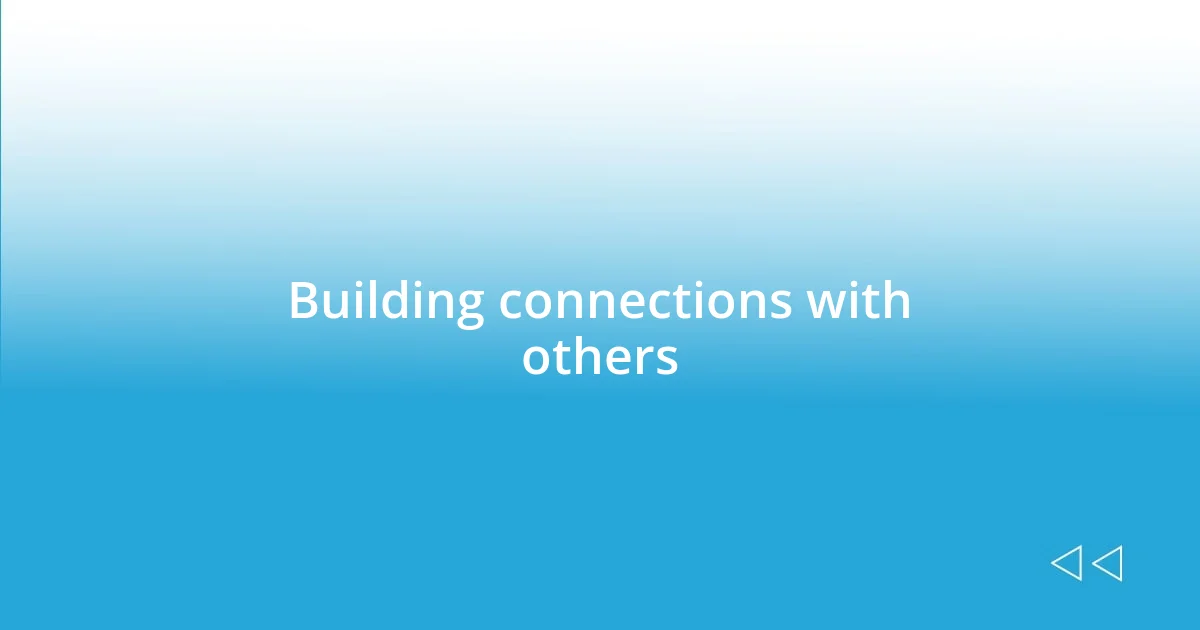 Building connections with others