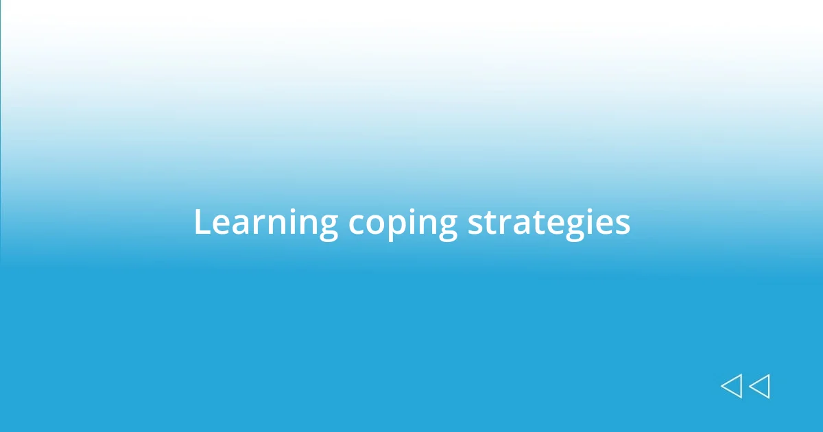 Learning coping strategies