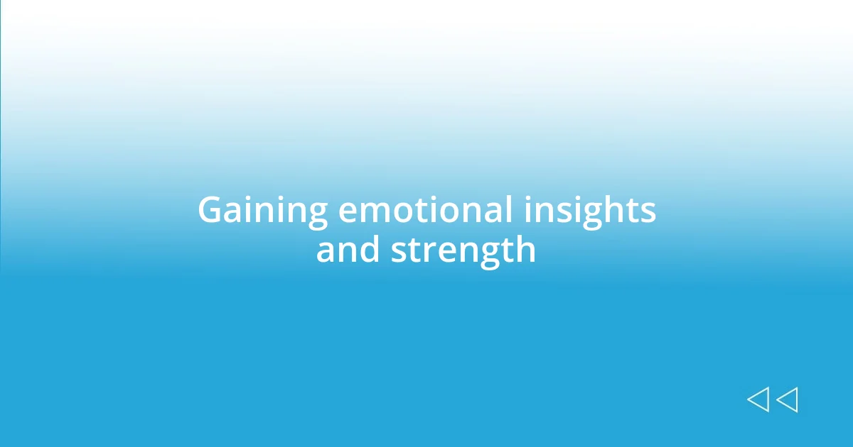 Gaining emotional insights and strength