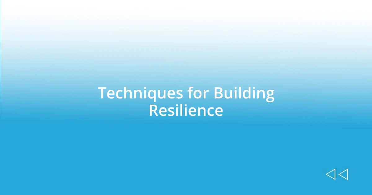 Techniques for Building Resilience