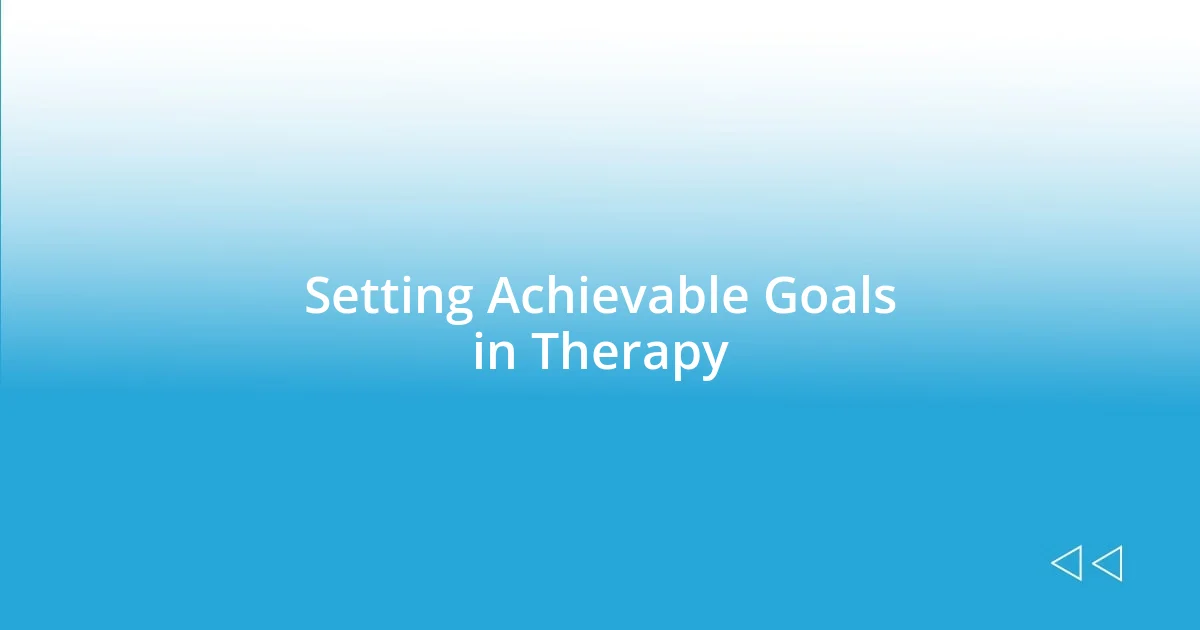 Setting Achievable Goals in Therapy